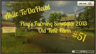 Akiic ToiDaHead Plays Farming Simulator 2013 Old Family Farm S2E51- Busy Body