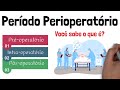 Período Perioperatorio - Pré operatório, Intraopoeratório e Pós Operatório