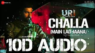 Challa (10D AUDIO) - URI | Vicky Kaushal | Yami Gautam | 8D SONG MUSIC