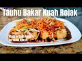 CARA PALING MUDAH BUAT TAUHU BAKAR LEBIH KICK ❗️ RESEPI TAUHU BAKAR KUAH ROJAK YANG  LUARBIASA