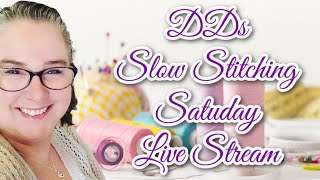 DDs Slow Stitching Saturday