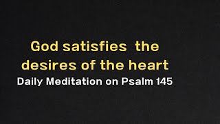 God satisfies the desires of the heart. #blessing #psalm #dailymeditation