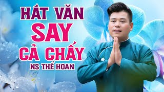 Liên Khúc Hát Văn Say Cả Chấy - Giọng hát văn Siêu Ngọt Ấm của NS Thế Hoan - NHC Hà Nội