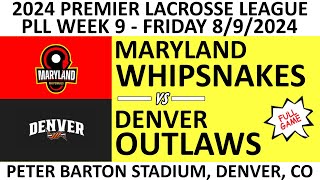 2024 PLL Week 9 Maryland Whipsnakes vs. Denver Outlaws (Full Game) 8/9/2024 Premier Lacrosse League