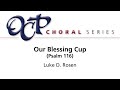 Our Blessing Cup (Psalm 116) – Luke D. Rosen   [Official Sheet Music]   [OCP Choral Series]