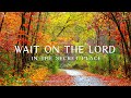 Wait on The Lord: In The Secret Place | Instrumental Worship & Prayer Music with 🍁 Autumn Scene