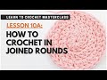 How to Crochet in Joined Rounds | Learn to Crochet LESSON 10