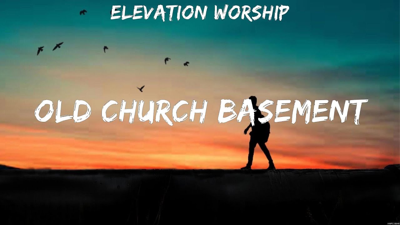 Elevation Worship - Old Church Basement (Lyrics) Hillsong UNITED, Mercy ...