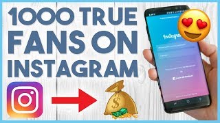 🤑 HOW TO GET 1000 TRUE FANS ON INSTAGRAM IN 2018 - THE KEY TO MAKING MONEY ON INSTAGRAM🤑