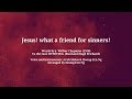 Jesus! what a friend for sinners!