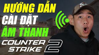 HƯỚNG DẪN CS2 | CÀI ĐẶT ÂM THANH NGHE RÕ NHẤT CHO NEWBIE