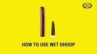 How to use wet dhoop?