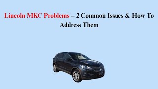 Lincoln MKC Problems – 2 Common Issues & How To Address Them