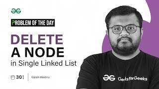 GFG POTD: 30/08/2023 | Delete a Node in Single Linked List | Problem of the Day GeeksforGeeks