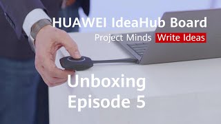 HUAWEI IdeaHub Board Unboxing - Episode 5 - Easy Sharing Via Different Projection Devices