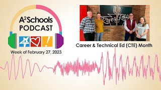 Career & Technical Education (CTE) Month | A2Schools Podcast | Week of February 27, 2023