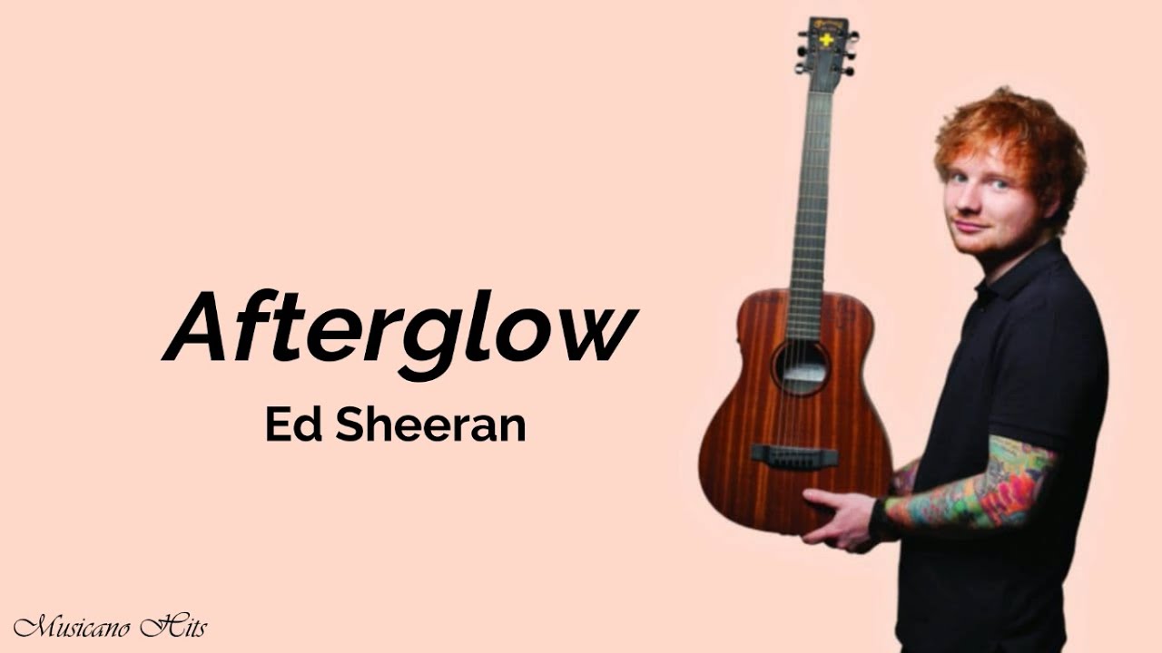 Ed Sheeran - Afterglow (Lyrics) - YouTube