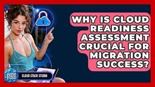Why Is Cloud Readiness Assessment Crucial For Migration Success? - Cloud Stack Studio