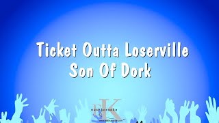 Ticket Outta Loserville - Son Of Dork (Karaoke Version)