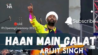 Haan Main Galat | Arijit Singh Live on IPL Opening Ceremony- 2023 in Ahmedabad 😍 Never seen before..