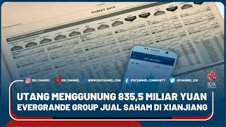 UTANG MENGGUNUNG 835,5 MILIAR YUAN, EVERGRANDE GROUP JUAL SAHAM DI XIANJIANG