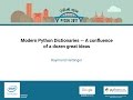 Raymond Hettinger   Modern Python Dictionaries    A confluence of a dozen great ideas   PyCon 2017