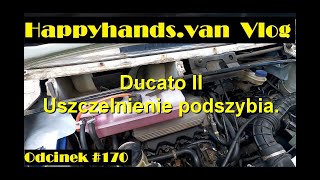 Odc. #170 Ducato II : Uszczelnienie podszybia, czyli próba walki z wodą w komorze silnika.