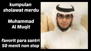 Kumpulan Sholawat Merdu Muhammad Al Muqit favorit santri 50 menit non stop