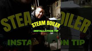 STEAM BOILER INSTALLATION TIP