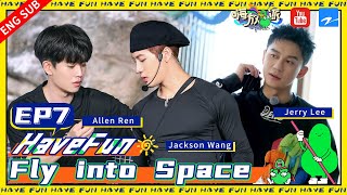 ENGSUB | EP7 | Fly into Space #HaveFun FULL