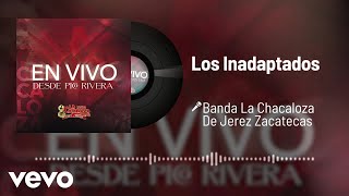 Banda La Chacaloza De Jerez Zacatecas - Los Inadaptados (Audio/En Vivo)