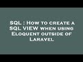 SQL : How to create a SQL VIEW when using Eloquent outside of Laravel