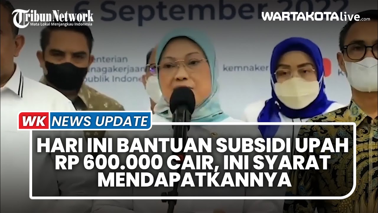 Hari Ini Bantuan Subsidi Upah Rp 600 000 Cair, Ini Syarat ...