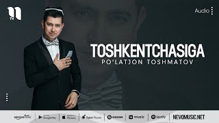 Po'latjon Toshmatov - Toshkentchasiga (audio 2022)