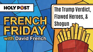 French Friday: The Trump Verdict, Flawed Heroes, & Shogun