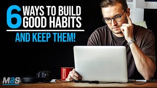 6 Ways To Build Good Habits & Break Bad Ones