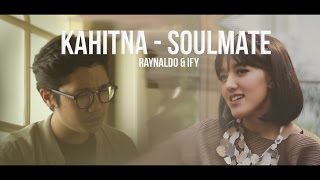 Kahitna - Soulmate Cover Feat Ify Alyssa