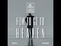 How To Go To Heaven