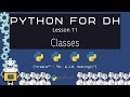 Classes - Python for DH 11