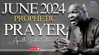 SAY THESE LIFE CHANGING PROPHETIC POWERFUL PRAYERS IN JUNE NOW  | APOSTLE JOSHUA SELMAN