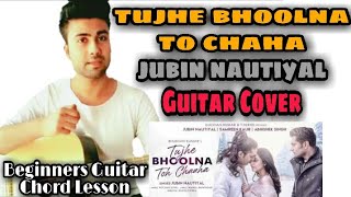 Tujhe Bhoolna To Chaha || Jubin Nautiyal || Guitar Chords Lesson || Guitar Cover || Rayz Guitar