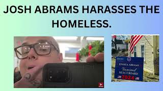 JOSHUA ABRAMS HARASSES THE HOMELESS