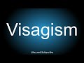 how to correctly pronounce visagism.