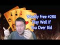 Play Well If You Overbid - Weekly Free #280 - Online Bridge Tournament