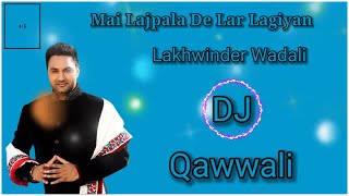Mai Lajpala De Lar Lagiyan || Lakhwinder Wadali || Dj Qawwali