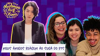 Meus amigos reagem ao SUGA do BTS - Parte 1