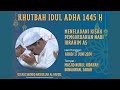 KHUTBAH IDUL ADHA || Ust Shiddiq Nasrullah Al-Hafidz || 10 Dzulhijjah 1445 H