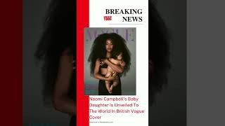 Naomi Campbell's Daughter Is Revealed In British Vogue Cover Shoot