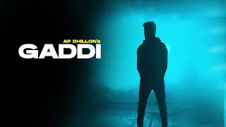 GADDI - AP DHILLON (OFFICIAL VIDEO) || AP Dhillon || Gurinder Gill || SHINDA KAHLON
