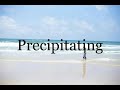 How To Pronounce Precipitating🌈🌈🌈🌈🌈🌈Pronunciation Of Precipitating